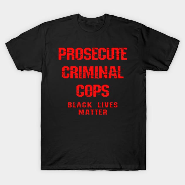 Prosecute rotten killer racist cops. End police terror. Defund the police. Fight brutality, violence. Stop systemic racism. Black lives matter. Justice, race equality. White supremacy T-Shirt by IvyArtistic